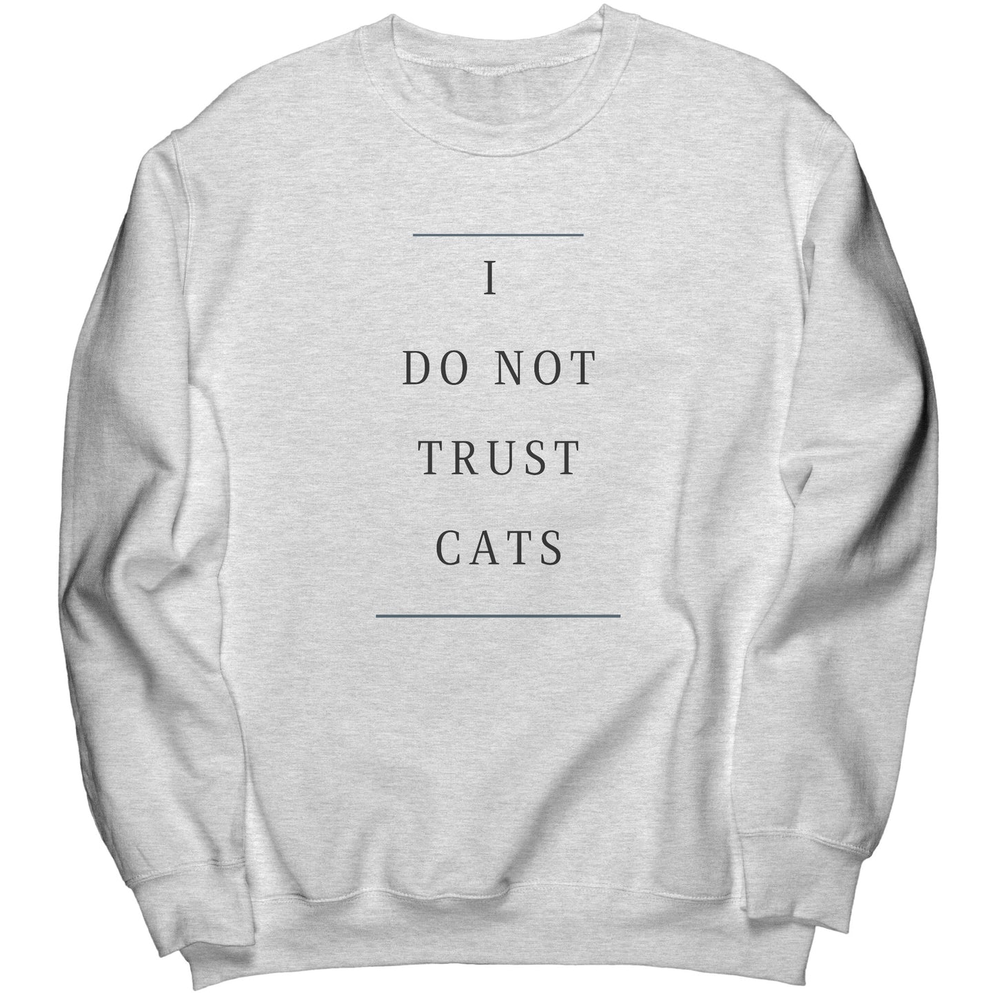 "I Do Not Trust Cats" - Premium Long Sweatshirt