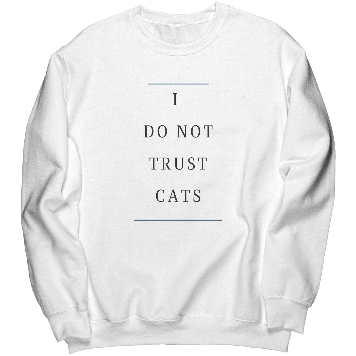 "I Do Not Trust Cats" - Premium Long Sweatshirt