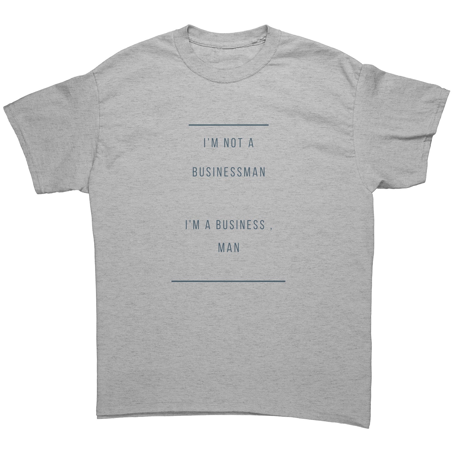 "I'm A Business , man"  -  Premium T Shirt