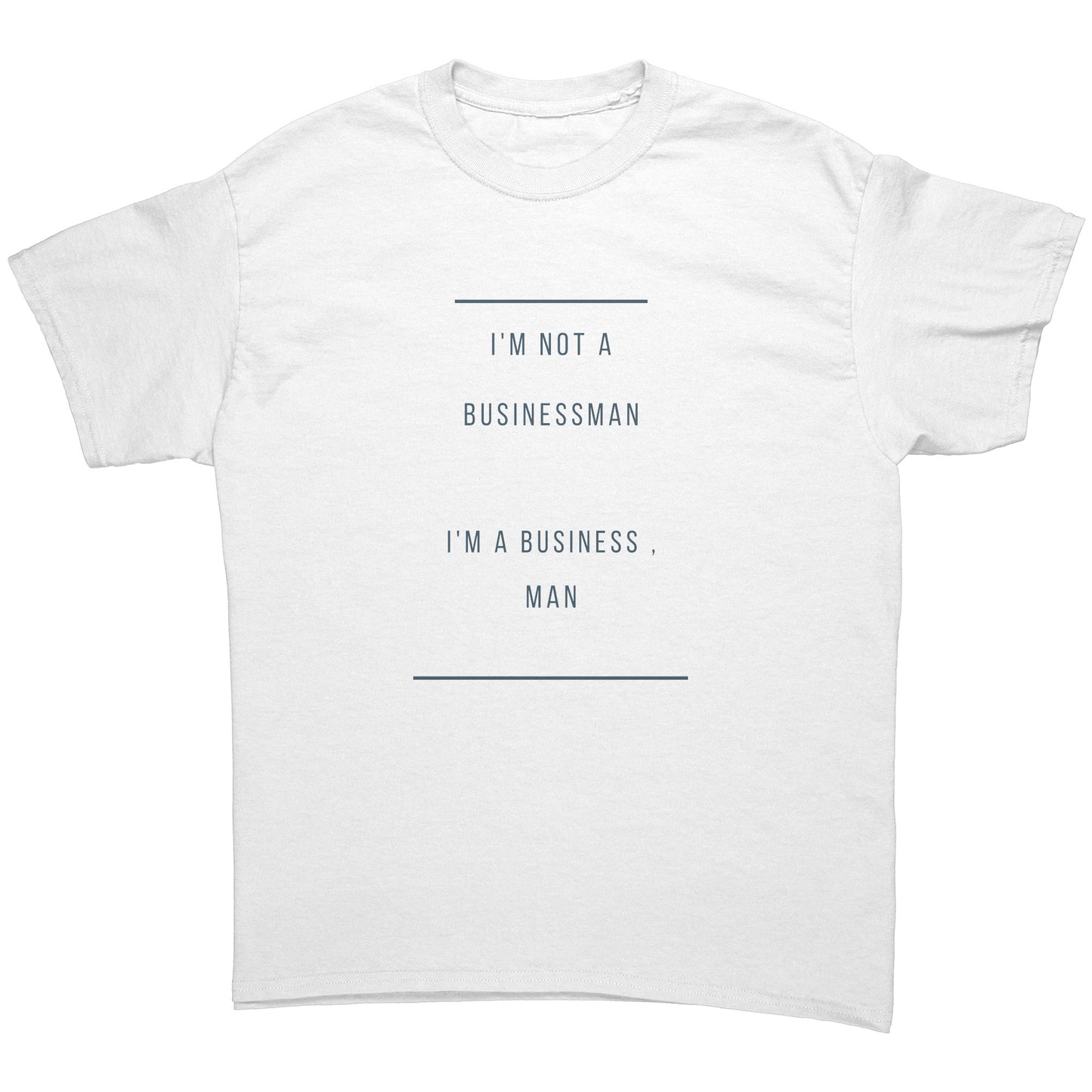 "I'm A Business , man"  -  Premium T Shirt