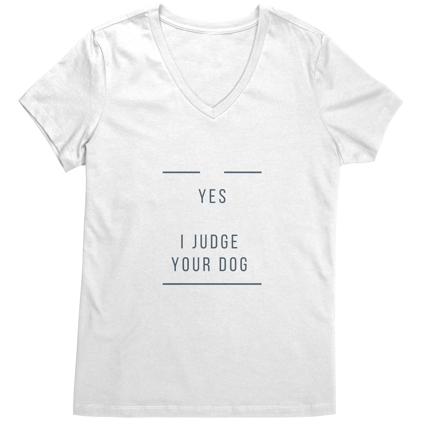 "YES I JUDGE YOUR DOG" - Premium V Neck
