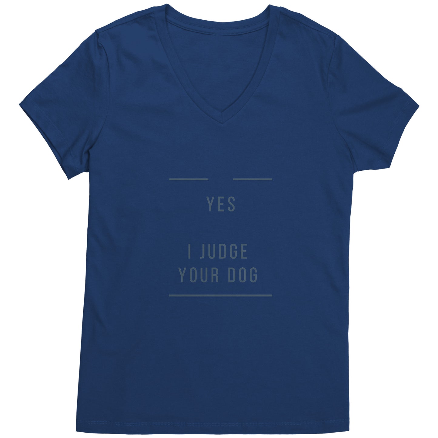 "YES I JUDGE YOUR DOG" - Premium V Neck