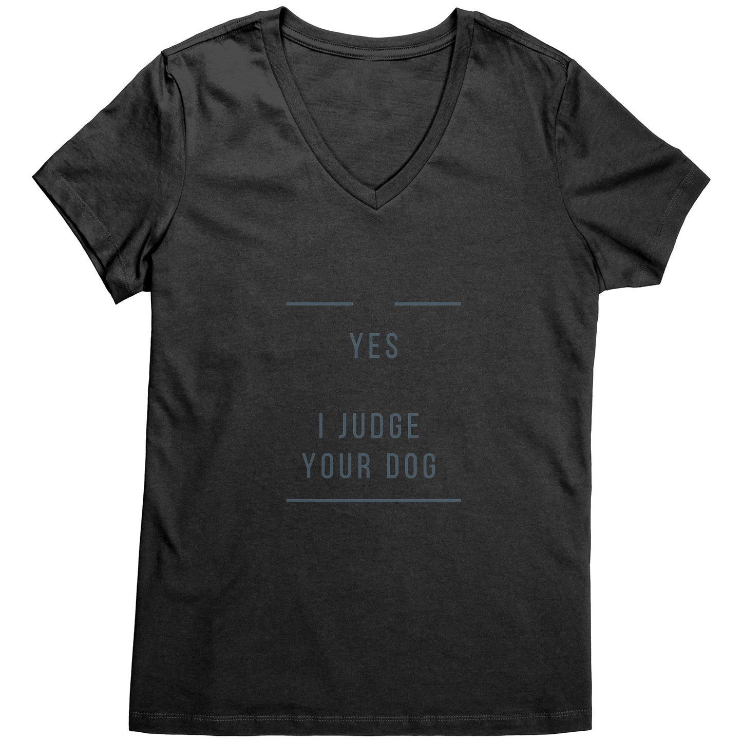 "YES I JUDGE YOUR DOG" - Premium V Neck