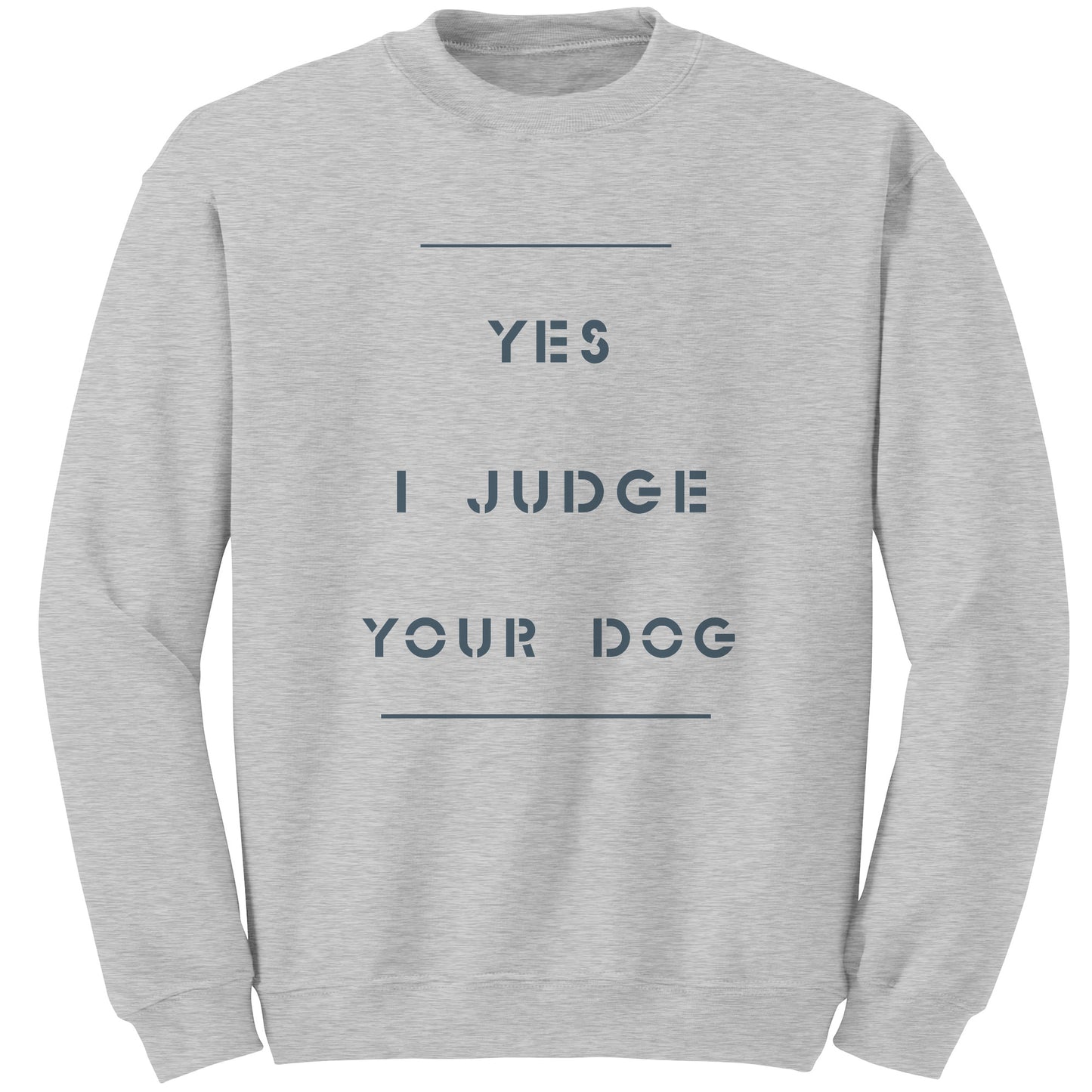 Yes I Judge Your Dog   permium Long sweatshirt