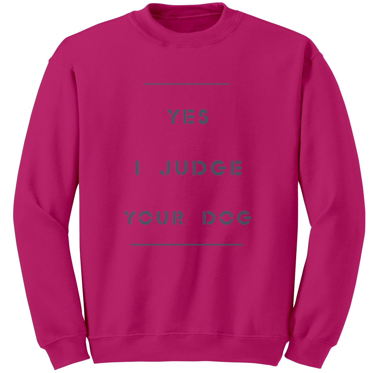 Yes I Judge Your Dog   permium Long sweatshirt