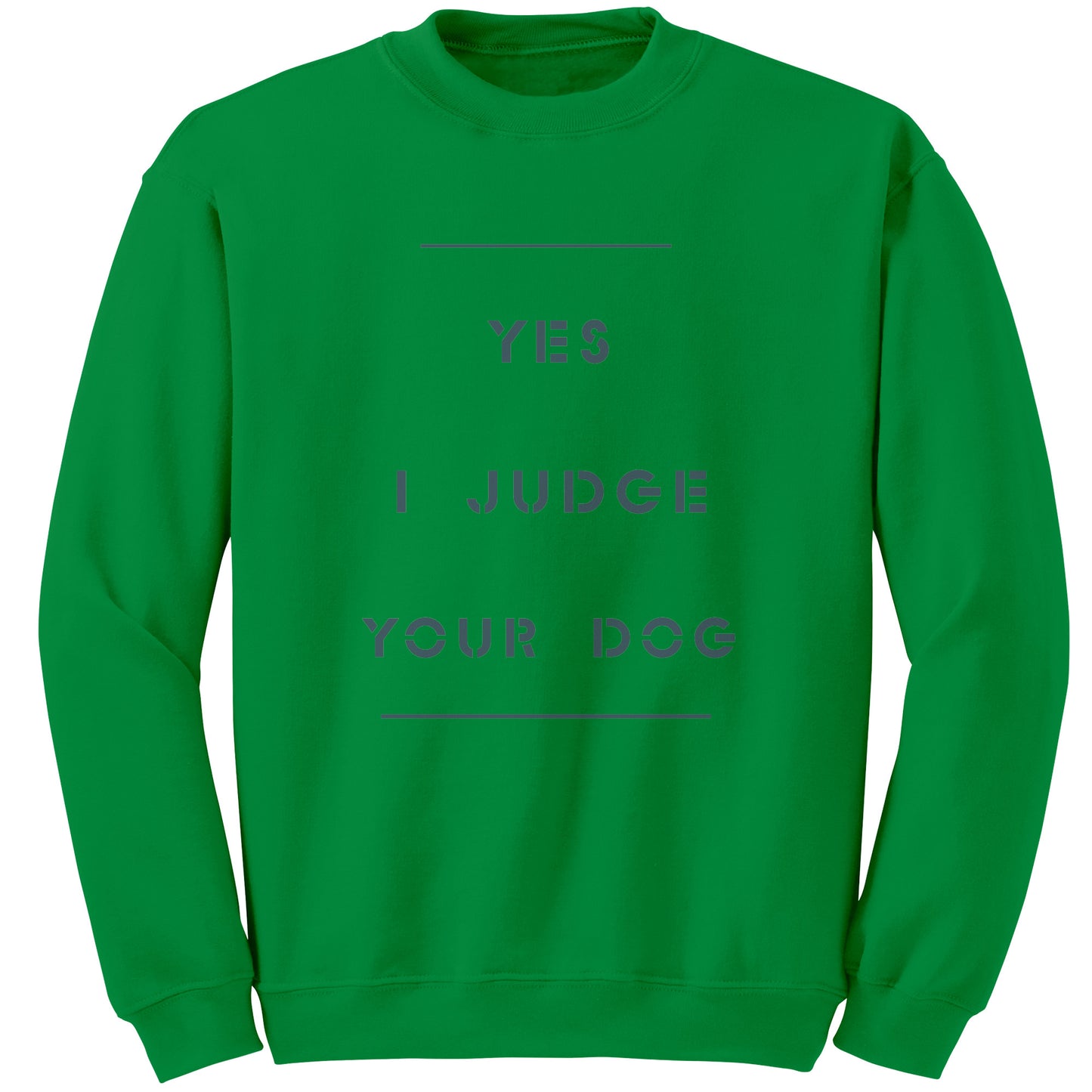 Yes I Judge Your Dog   permium Long sweatshirt