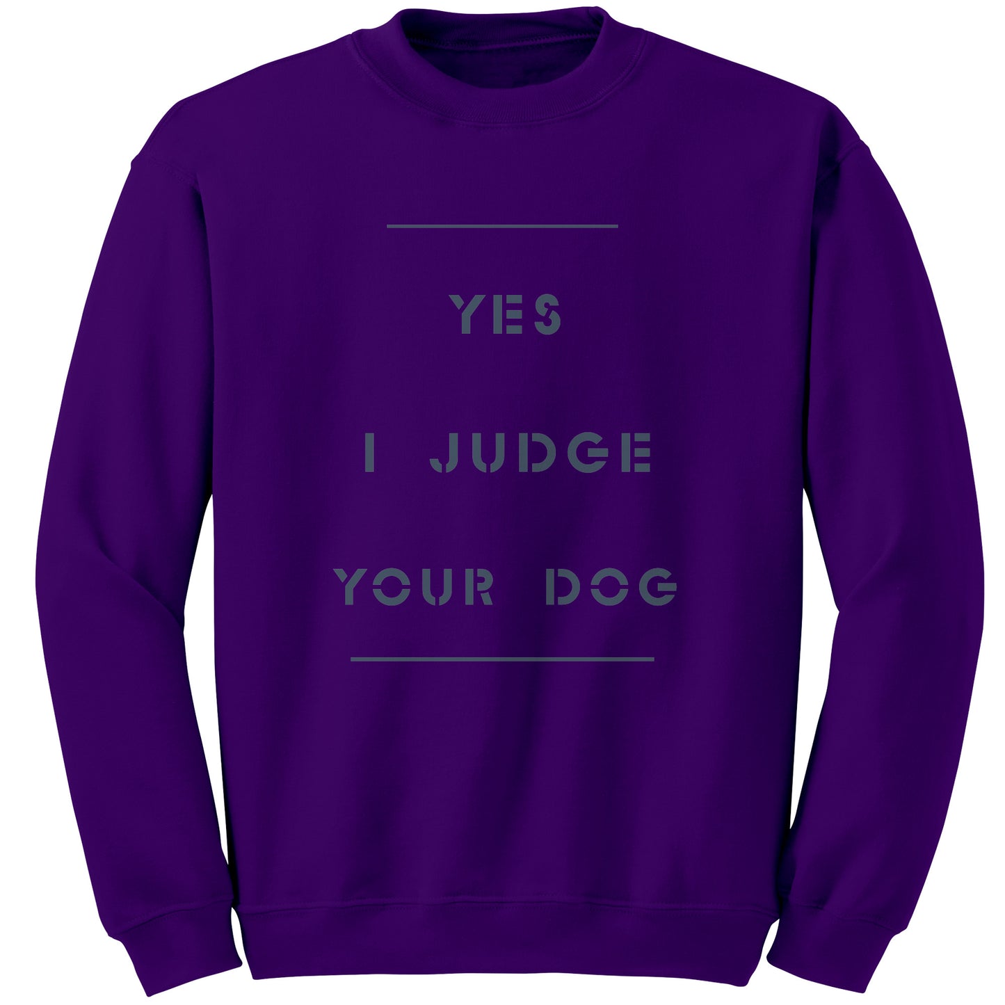 Yes I Judge Your Dog   permium Long sweatshirt