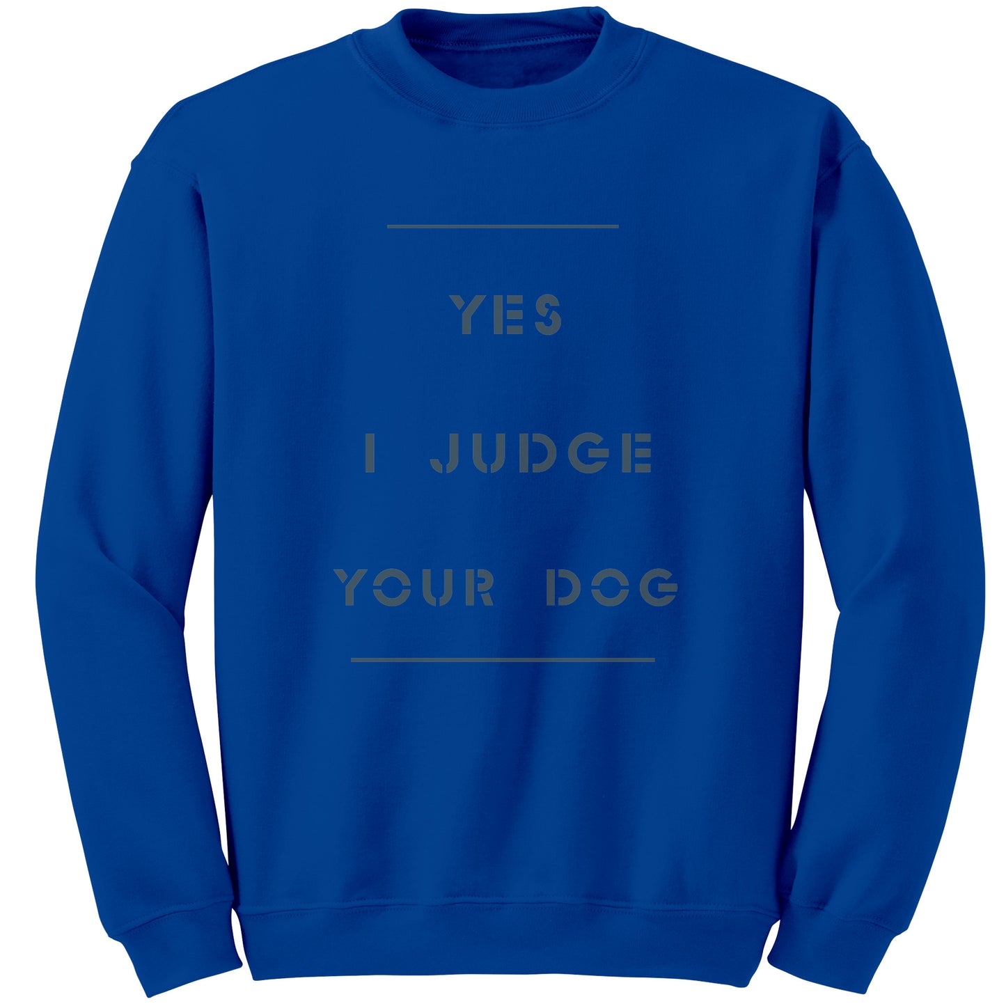 Yes I Judge Your Dog   permium Long sweatshirt