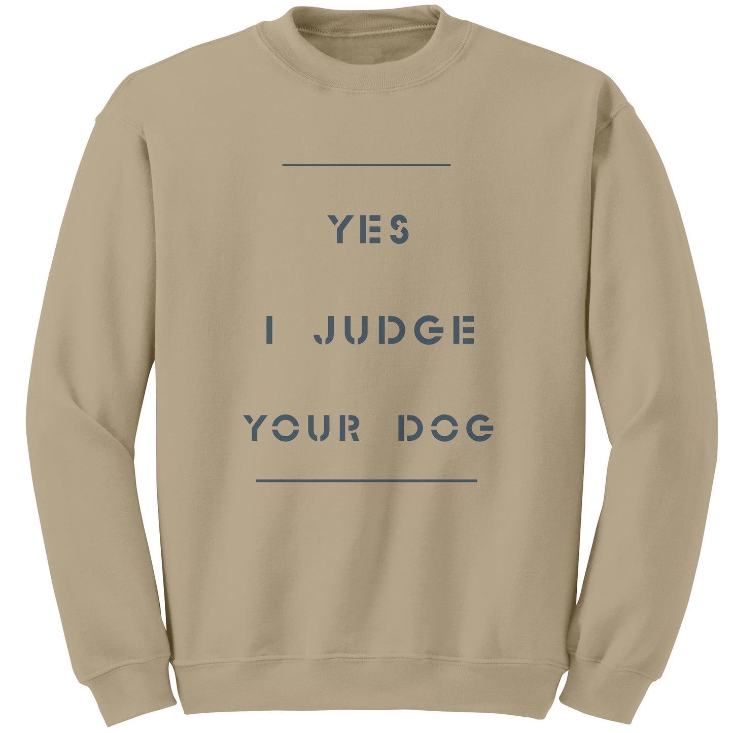 Yes I Judge Your Dog   permium Long sweatshirt