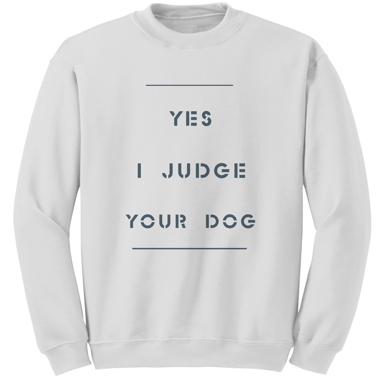 Yes I Judge Your Dog   permium Long sweatshirt