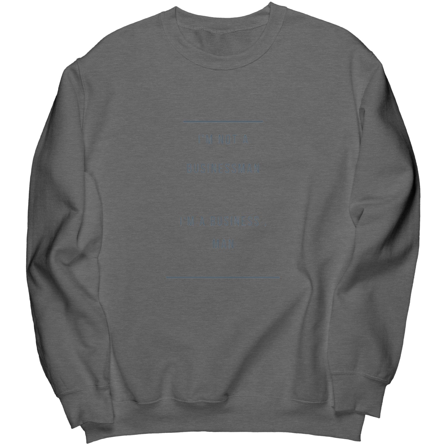 "I'm a business , man" -  Premium Long Sweatshirt