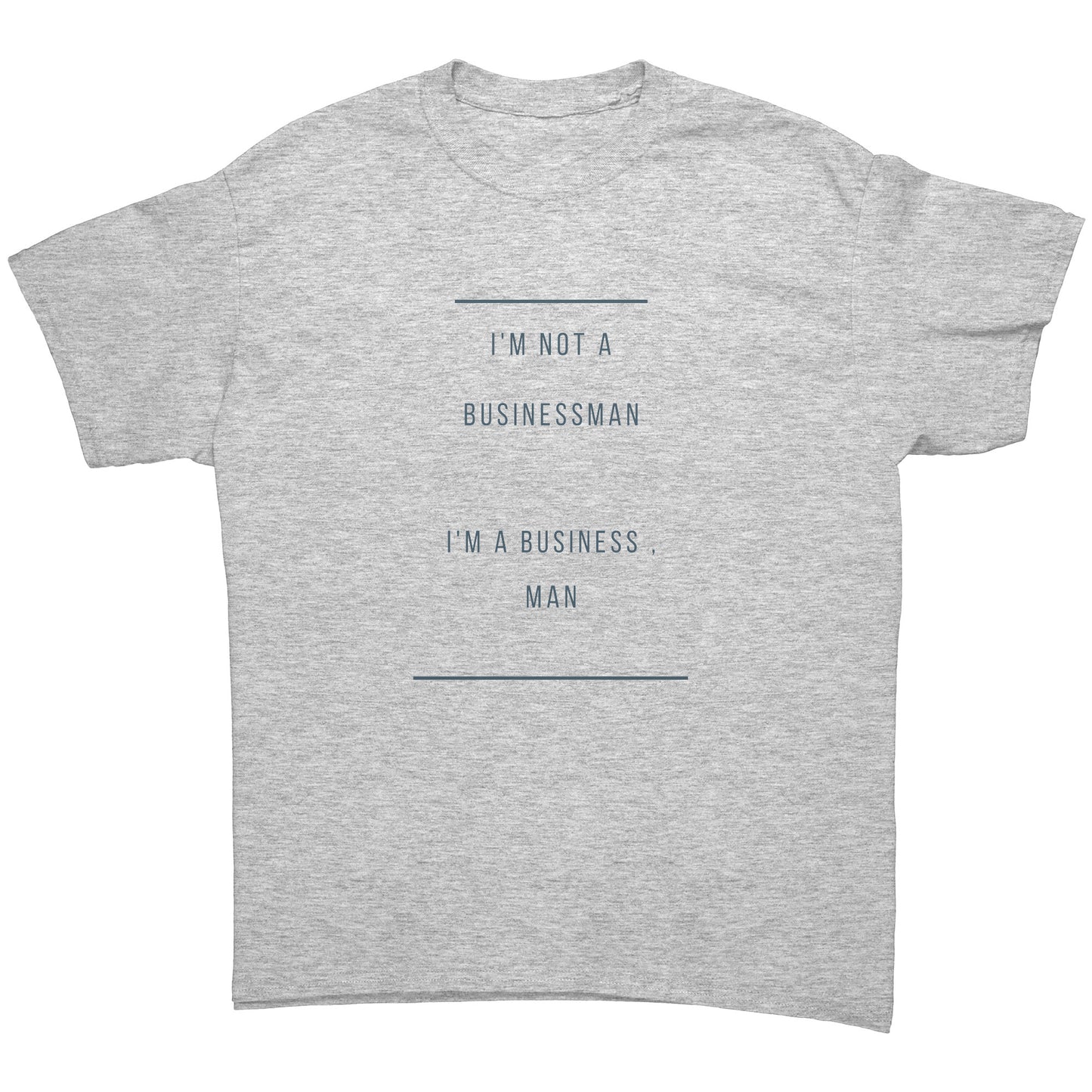 "I'm A Business , man"  -  Premium T Shirt