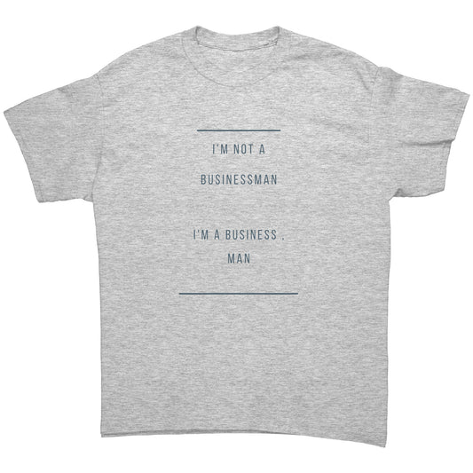 "I'm A Business , man"  -  Premium T Shirt