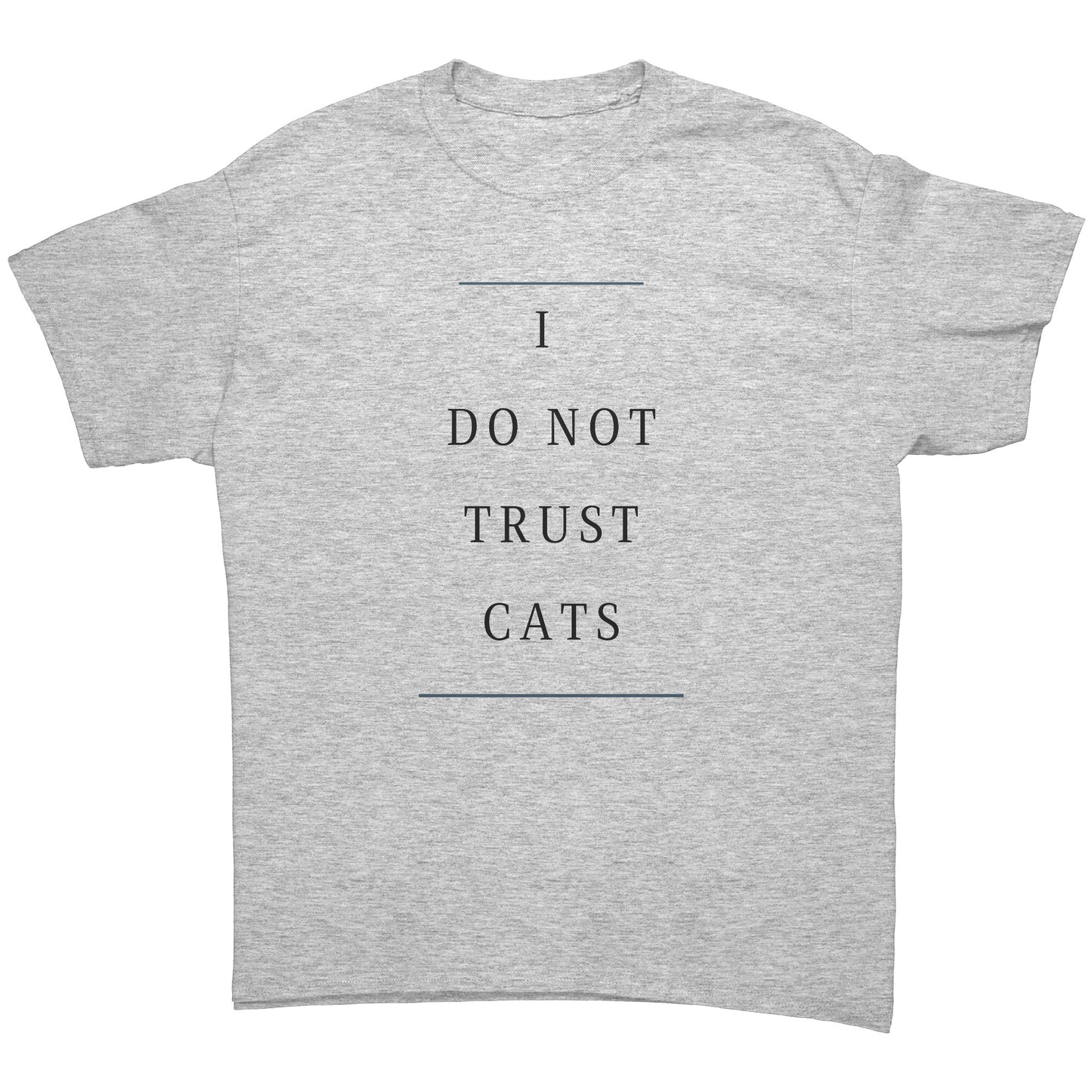 "I Do Not Trust Cats" - Premium T Shirt