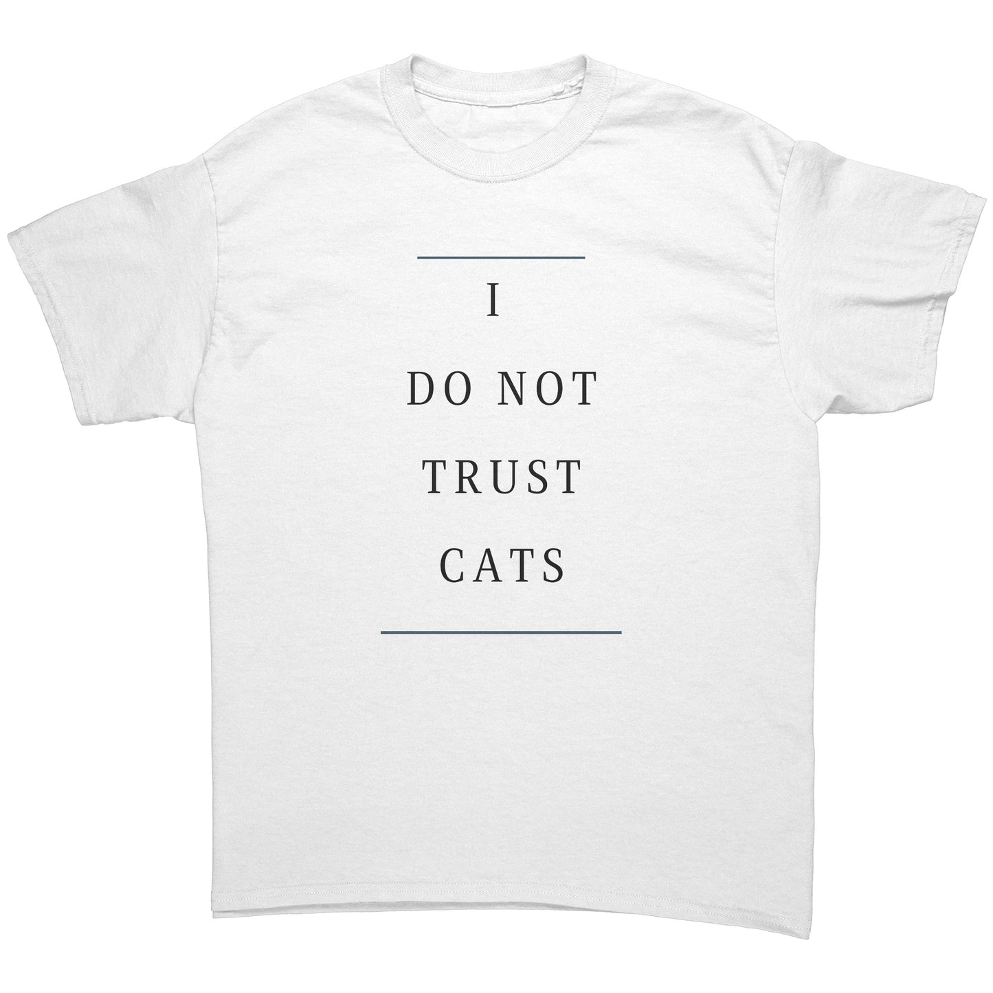 "I Do Not Trust Cats" - Premium T Shirt