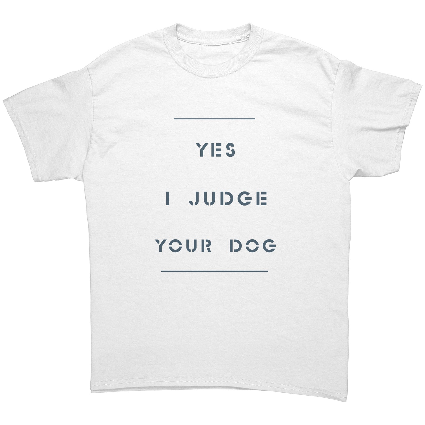 "YES I JUDGE YOUR DOG" / uncrooked -  Premium T Shirt