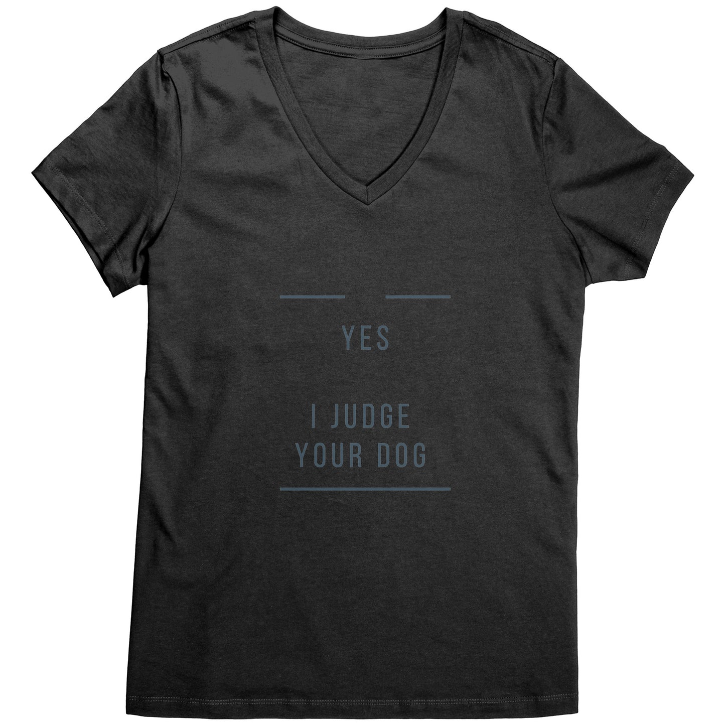 "YES I JUDGE YOUR DOG"  -    Premium V Neck