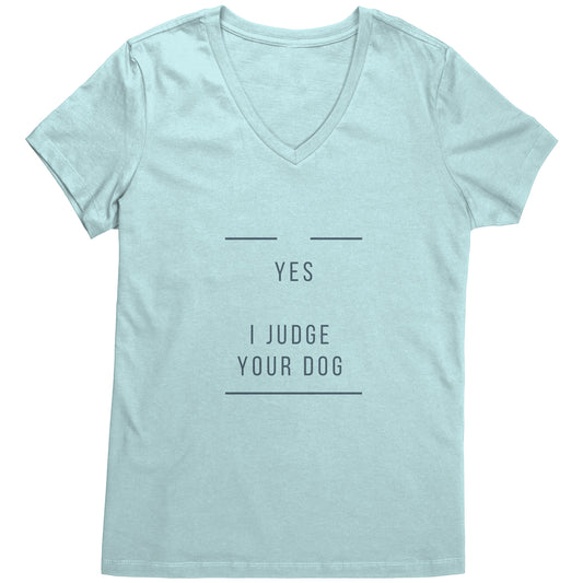 "YES I JUDGE YOUR DOG"  -    Premium V Neck