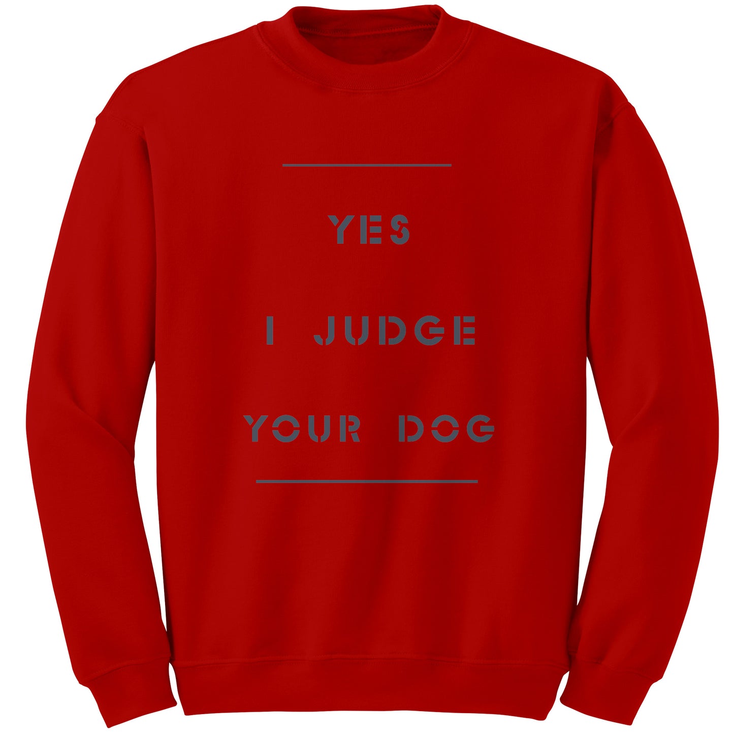 Yes I Judge Your Dog   permium Long sweatshirt