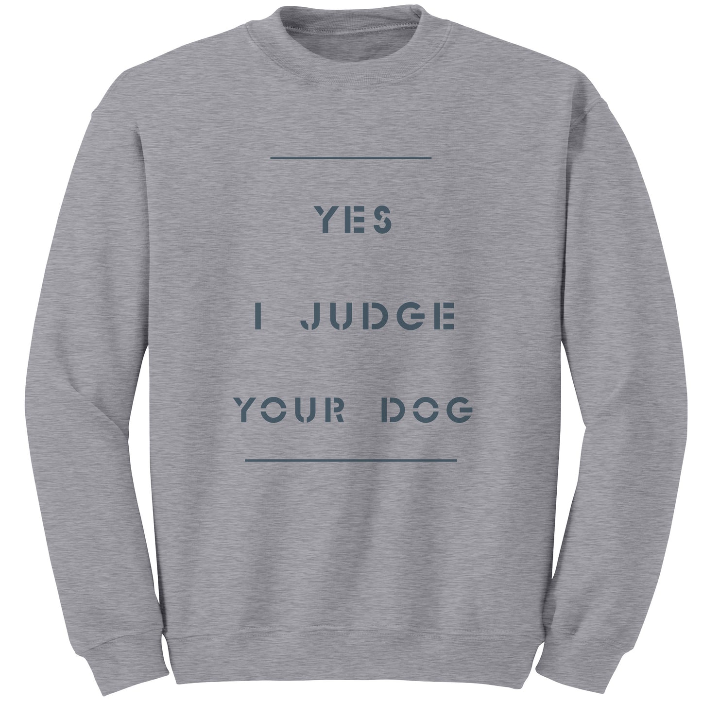 Yes I Judge Your Dog   permium Long sweatshirt